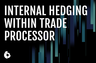 Internal hedging within Trade Processor